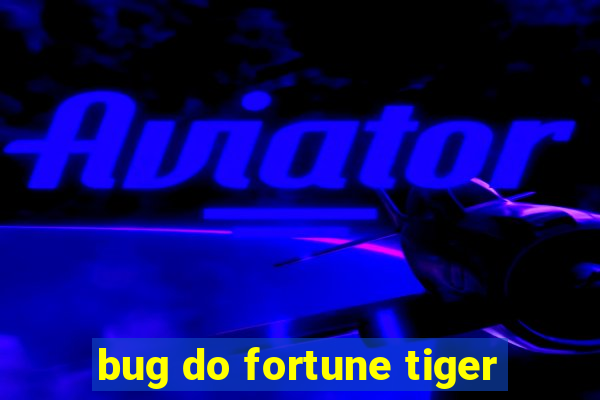 bug do fortune tiger